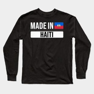 Made In Haiti - Gift for Haitian With Roots From Haiti Long Sleeve T-Shirt